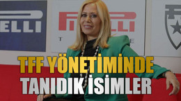 TFF yönetiminde tanıdık isimler