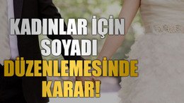 Kadınlar için soyadı düzenlemesinde karar!