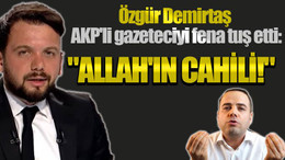 Özgür Demirtaş AKP'li gazeteciyi fena tuş etti: "Allah'ın cahili!"