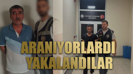 Aranıyorlardı yakalandılar