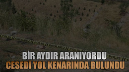 1 aydır aranıyordu cesedi yol kenarında bulundu