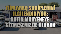 TÜVTÜRK'te yeni sisteme geçildi. Artık muayeneye gitmeseniz de olacak
