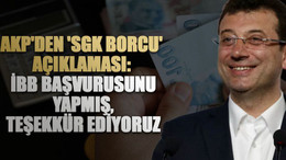 AKP'den 'SGK borcu' açıklaması: İBB başvurusunu yapmış, teşekkür ediyoruz