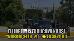 17 ilde uyuşturucuya karşı “Narkoçelik-29” operasyonu