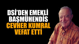 DSİ’den emekli başmühendis Cevher Kumral vefat etti