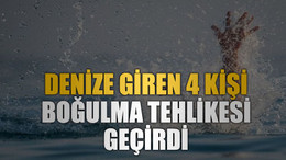 Denize giren 4 kişi boğulma tehlikesi geçirdi