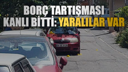 Borç tartışması kanlı bitti: Yaralılar var