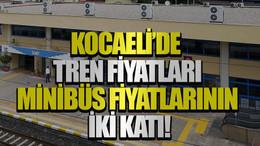Kocaeli’de tren fiyatları minibüs fiyatlarının iki katı!