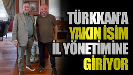 Türkkan’a yakın isim il yönetimine giriyor