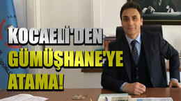 Kocaeli'den Gümüşhane'ye atama!