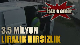 3,5 Milyon liralık hırsızlık
