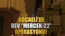 Kocaeli’de dev “Mercek-22” operasyonu!