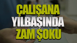 Çalışana yılbaşında zam şoku!