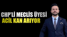 CHP’li Meclis üyesi acil kan arıyor