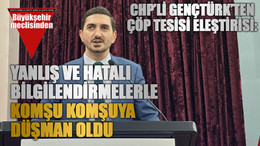 CHP’li Gençtürk’ten çöp tesisi eleştirisi: Yanlış ve hatalı bilgilendirmelerle komşu komşuya düşman oldu