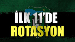 İlk 11’de rotasyon