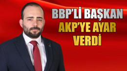 BBP’li başkan AKP’ye ayar verdi