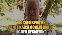 Sefa Sirmen: “Kocaelispor’un kente karşı görevi vardı, ligden çekmedik”