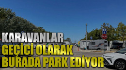 Karavanlar geçici olarak burada park ediyor