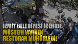 İzmit Belediyesi içeride müşteri varken restoran mühürledi!