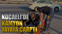 Kocaeli'de kamyon yayaya çarptı