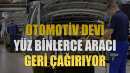 Otomotiv devi yüz binlerce aracı geri çağırıyor
