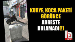 Kurye, koca paketi görünce adreste bulamadı(!)
