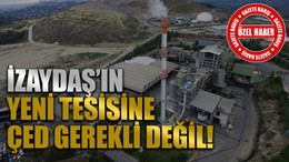 İZAYDAŞ’ın yeni tesisine ÇED gerekli değil!