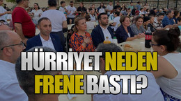 Hürriyet neden frene bastı?