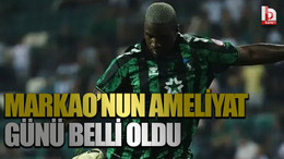 Markao’nun ameliyat günü belli oldu