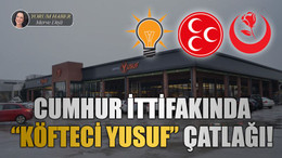 Cumhur İttifakında “Köfteci Yusuf” çatlağı!