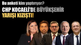 Bu anketi kim yaptırıyor? CHP Kocaeli’de Büyükşehir yarışı kızıştı!