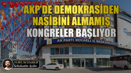 AKP’de demokrasiden nasibini almamış kongreler başlıyor