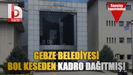 Gebze Belediyesi bol keseden kadro dağıtmış!