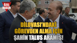 Dilovası’ndaki görevden alma için Şahin Talus aramış!