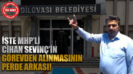 İşte MHP’li Cihan Sevinç’in görevden alınmasının perde arkası!
