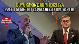 Büyükakın’dan Yıldızlı’ya: "Evet 1 m metro yapmadık, 17 km yaptık"