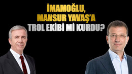 İmamoğlu, Mansur Yavaş’a trol ekibi mi kurdu?
