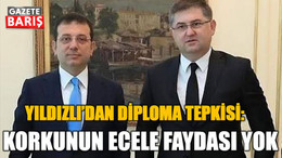 Yıldızlı’dan diploma tepkisi: Korkunun ecele faydası yok