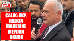 Çalık: AKP, halkın iradesine meydan okudu
