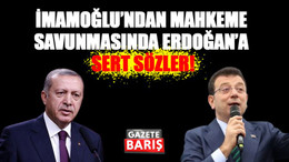 İmamoğlu’ndan mahkeme savunmasında Erdoğan’a sert sözler!