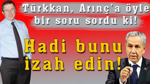 Türkkan: Hadi bunu izah edin!