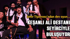 Keşanlı Ali Destanı seyirciyle buluşuyor