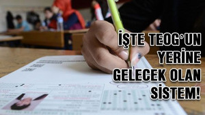 İşte TEOG’un yerine gelecek olan sistem!