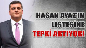 Hasan Ayaz’ın listesine tepki artıyor!