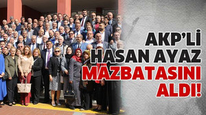 AKP’li Hasan Ayaz mazbatasını aldı!