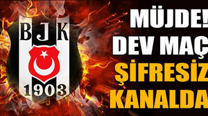 Müjde! Beşiktaş-Monaco maçı şifresiz kanalda!