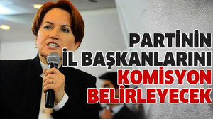 Partinin il başkanlarını komisyon belirleyecek