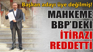 Mahkeme BBP’deki itirazı reddetti