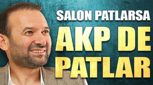 Salon patlarsa AKP de patlar!